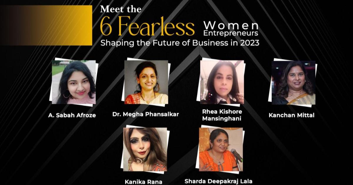 Meet the 6 Fearless Women Entrepreneurs Shaping the Future of Business in 2023